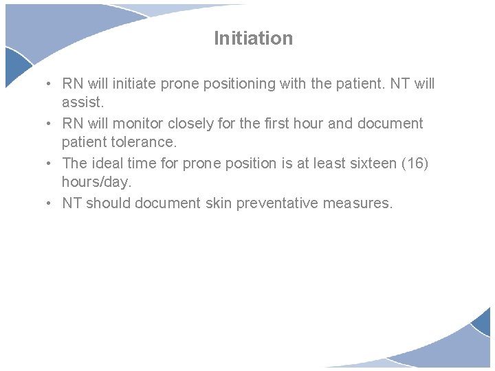 Initiation • RN will initiate prone positioning with the patient. NT will assist. •