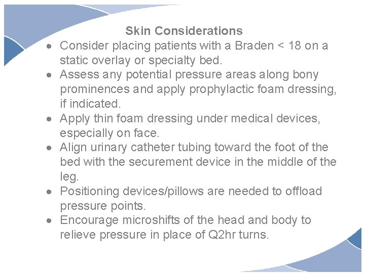  Skin Considerations Consider placing patients with a Braden < 18 on a static