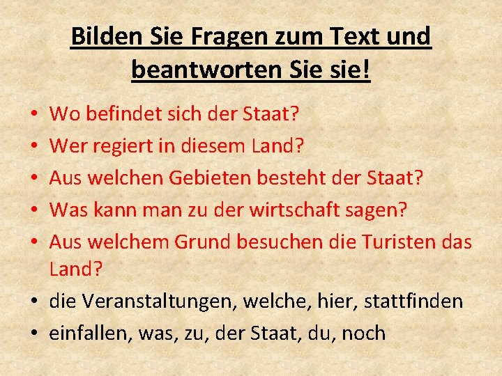 Bilden Sie Fragen zum Text und beantworten Sie sie! Wo befindet sich der Staat?