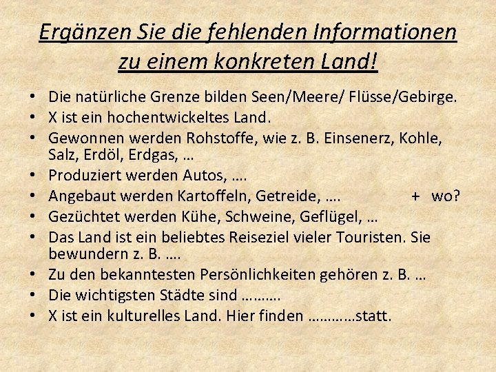 Ergänzen Sie die fehlenden Informationen zu einem konkreten Land! • Die natürliche Grenze bilden