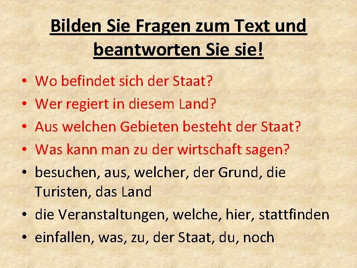 Bilden Sie Fragen zum Text und beantworten Sie sie! Wo befindet sich der Staat?