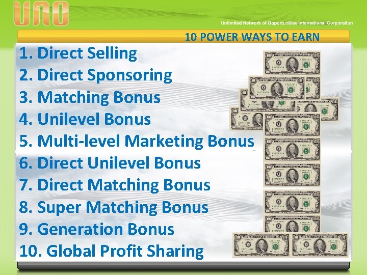 10 POWER WAYS TO EARN 1. Direct Selling 2. Direct Sponsoring 3. Matching Bonus