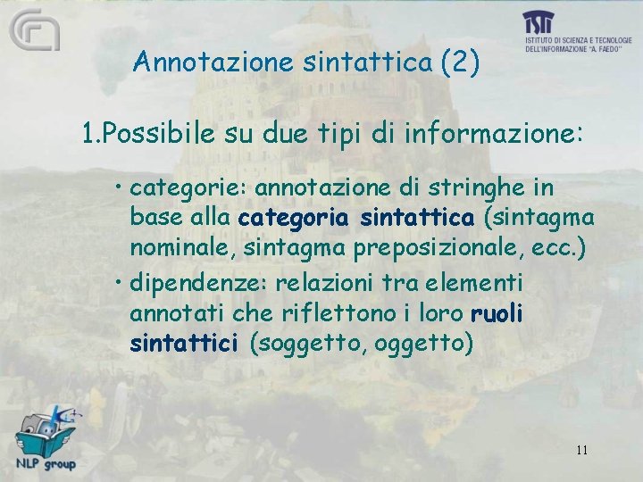 Annotazione sintattica (2) 1. Possibile su due tipi di informazione: • categorie: annotazione di