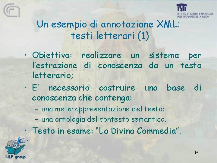 Un esempio di annotazione XML: testi letterari (1) • Obiettivo: realizzare un sistema per
