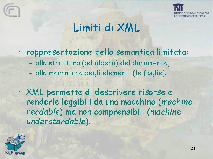 Limiti di XML • rappresentazione della semantica limitata: – alla struttura (ad albero) del