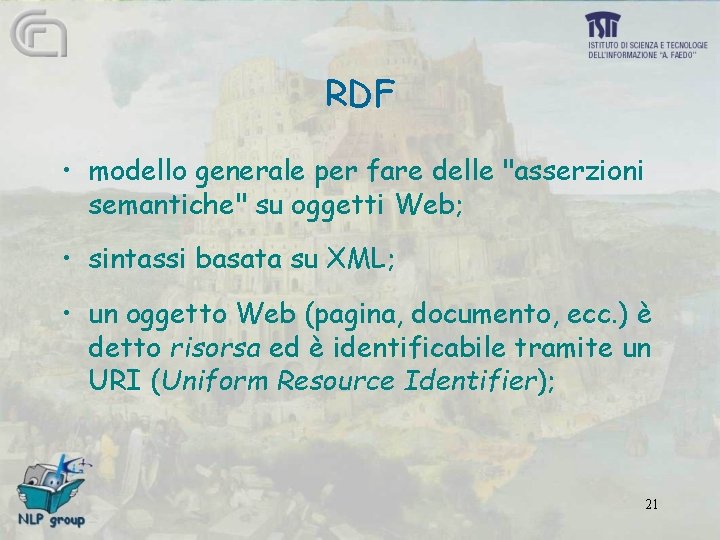 RDF • modello generale per fare delle "asserzioni semantiche" su oggetti Web; • sintassi