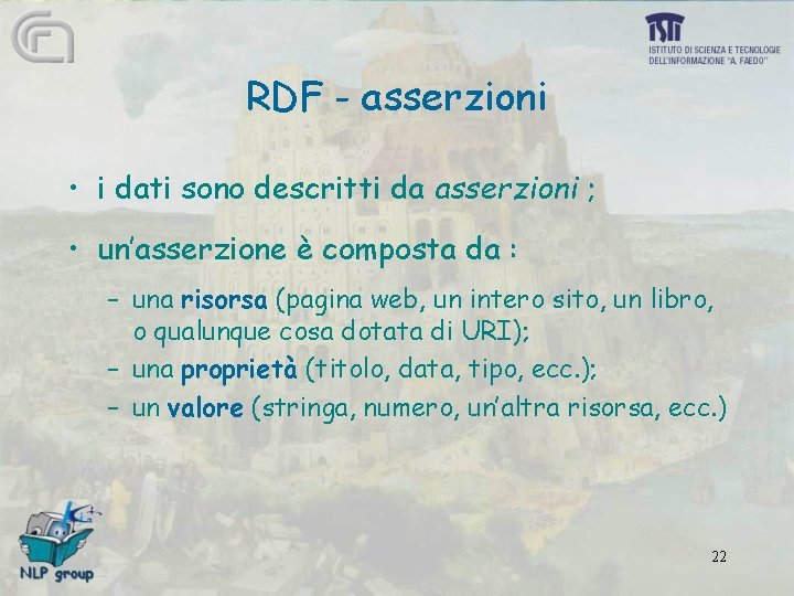 RDF - asserzioni • i dati sono descritti da asserzioni ; • un’asserzione è