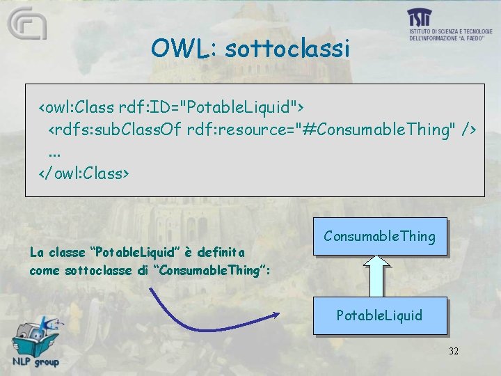 OWL: sottoclassi <owl: Class rdf: ID="Potable. Liquid"> <rdfs: sub. Class. Of rdf: resource="#Consumable. Thing"