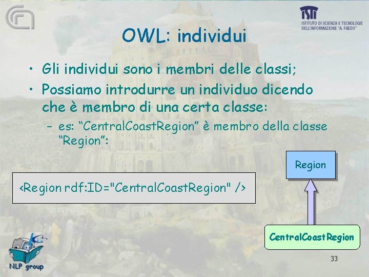 OWL: individui • Gli individui sono i membri delle classi; • Possiamo introdurre un