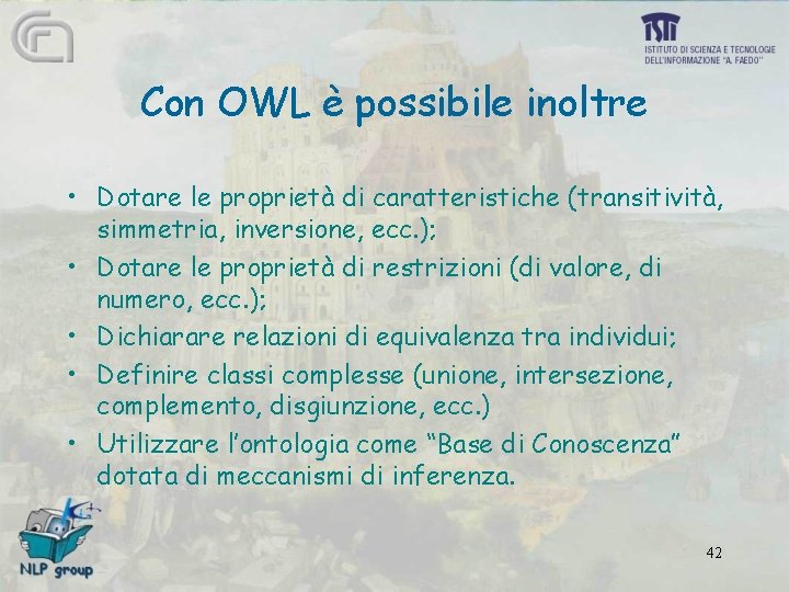 Con OWL è possibile inoltre • Dotare le proprietà di caratteristiche (transitività, simmetria, inversione,