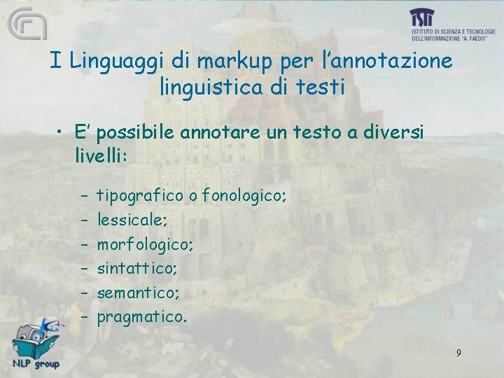 I Linguaggi di markup per l’annotazione linguistica di testi • E’ possibile annotare un