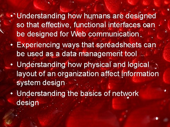  • Understanding how humans are designed so that effective, functional interfaces can be