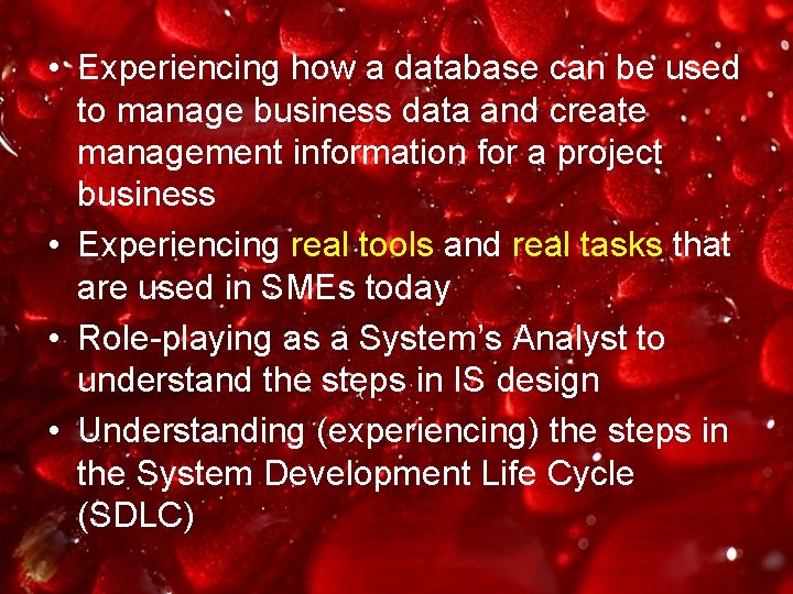  • Experiencing how a database can be used to manage business data and