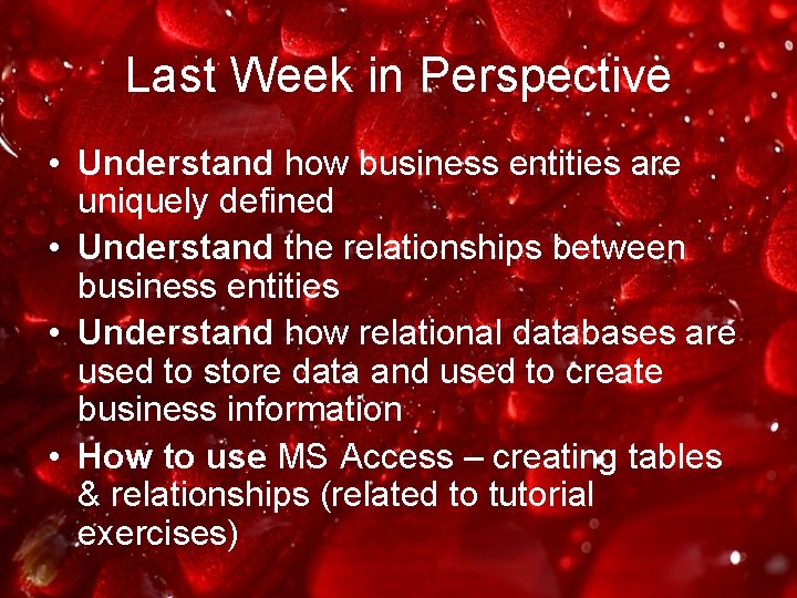 Last Week in Perspective • Understand how business entities are uniquely defined • Understand