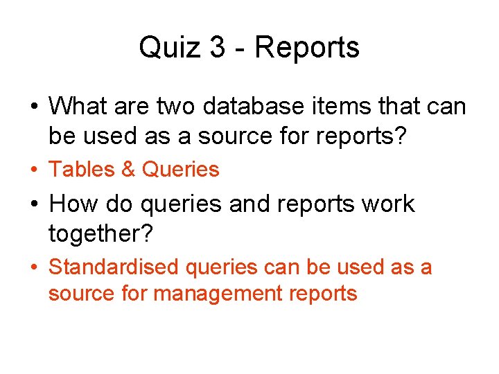 Quiz 3 - Reports • What are two database items that can be used