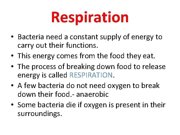 Respiration • Bacteria need a constant supply of energy to carry out their functions.