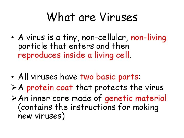 What are Viruses • A virus is a tiny, non-cellular, non-living particle that enters