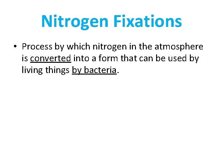 Nitrogen Fixations • Process by which nitrogen in the atmosphere is converted into a