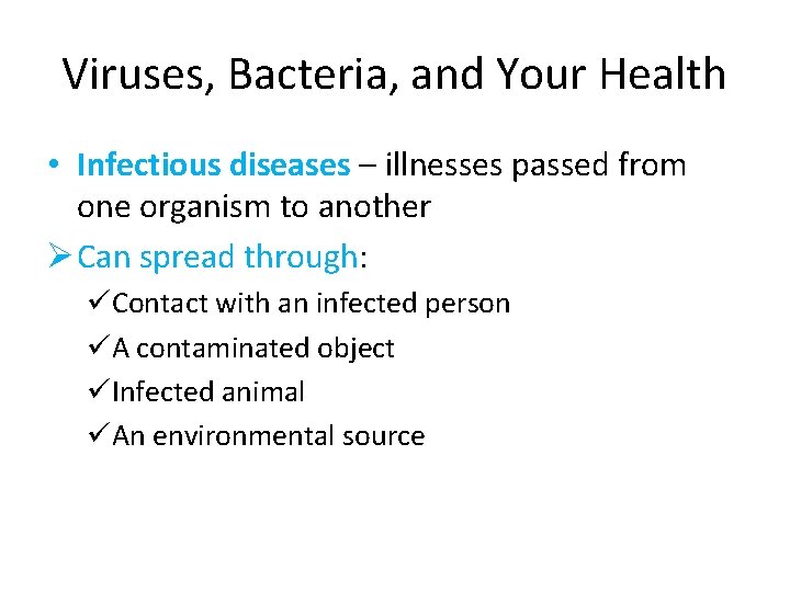 Viruses, Bacteria, and Your Health • Infectious diseases – illnesses passed from one organism
