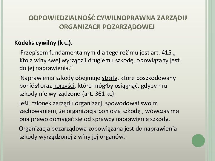 ODPOWIEDZIALNOŚĆ CYWILNOPRAWNA ZARZĄDU ORGANIZACJI POZARZĄDOWEJ Kodeks cywilny (k c. ). Przepisem fundamentalnym dla tego