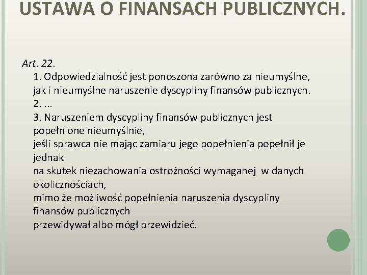 USTAWA O FINANSACH PUBLICZNYCH. Art. 22. 1. Odpowiedzialność jest ponoszona zarówno za nieumyślne, jak