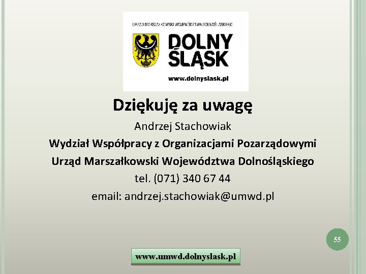 Dziękuję za uwagę Andrzej Stachowiak Wydział Współpracy z Organizacjami Pozarządowymi Urząd Marszałkowski Województwa Dolnośląskiego