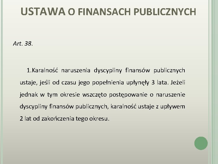USTAWA O FINANSACH PUBLICZNYCH Art. 38. 1. Karalność naruszenia dyscypliny finansów publicznych ustaje, jeśli