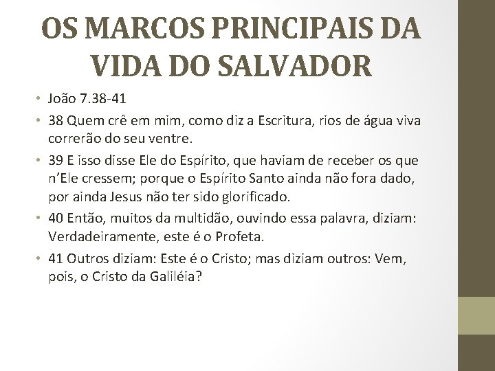 OS MARCOS PRINCIPAIS DA VIDA DO SALVADOR • João 7. 38 -41 • 38