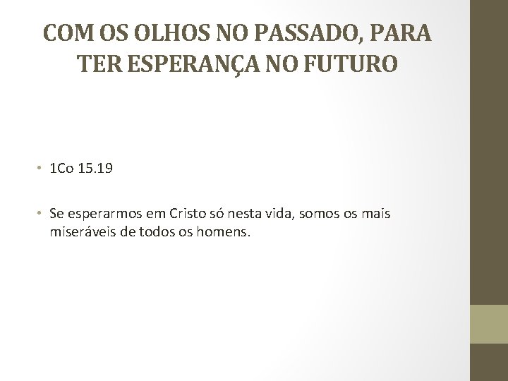 COM OS OLHOS NO PASSADO, PARA TER ESPERANÇA NO FUTURO • 1 Co 15.