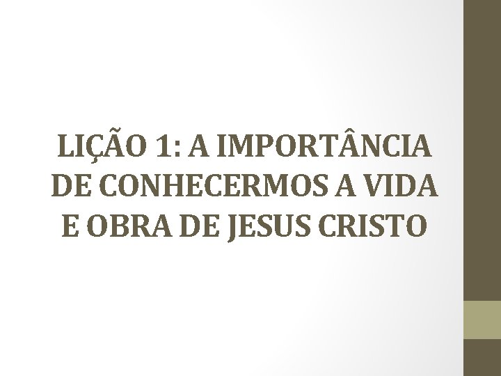 LIÇÃO 1: A IMPORT NCIA DE CONHECERMOS A VIDA E OBRA DE JESUS CRISTO