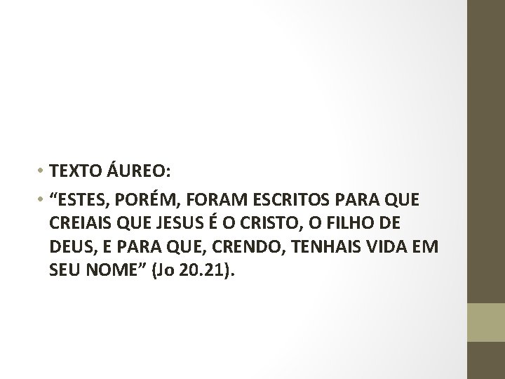  • TEXTO ÁUREO: • “ESTES, PORÉM, FORAM ESCRITOS PARA QUE CREIAIS QUE JESUS