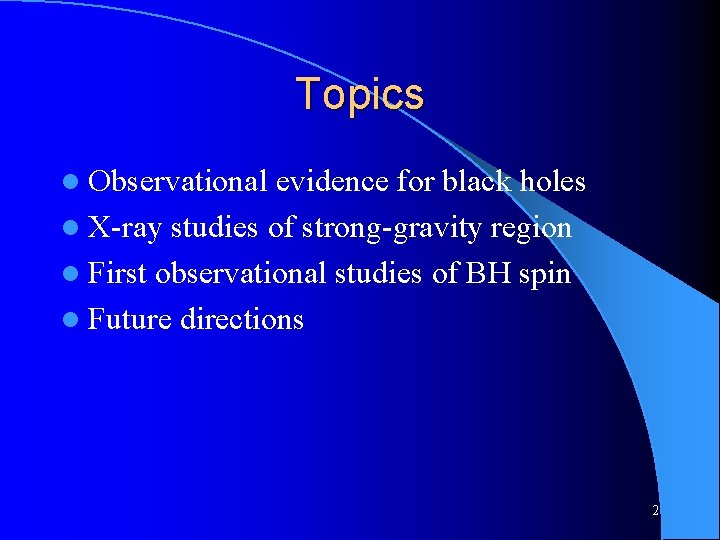 Topics l Observational evidence for black holes l X-ray studies of strong-gravity region l