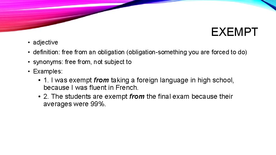 EXEMPT • adjective • definition: free from an obligation (obligation-something you are forced to EXEMPT • adjective • definition: free from an obligation (obligation-something you are forced to