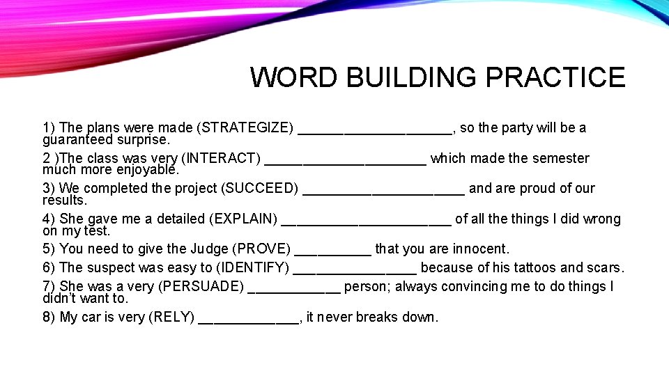 WORD BUILDING PRACTICE 1) The plans were made (STRATEGIZE) __________, so the party will WORD BUILDING PRACTICE 1) The plans were made (STRATEGIZE) __________, so the party will