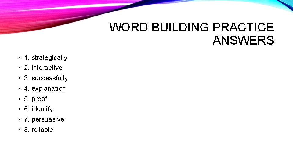 WORD BUILDING PRACTICE ANSWERS • 1. strategically • 2. interactive • 3. successfully • WORD BUILDING PRACTICE ANSWERS • 1. strategically • 2. interactive • 3. successfully •