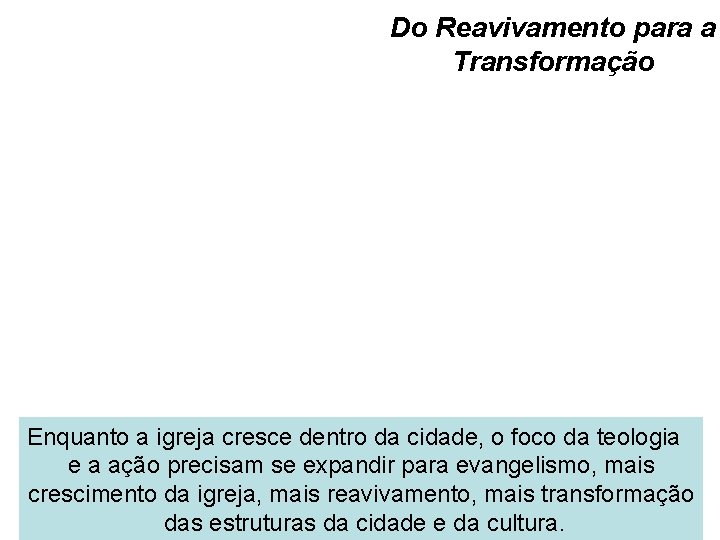 Do Reavivamento para a Transformação Enquanto a igreja cresce dentro da cidade, o foco