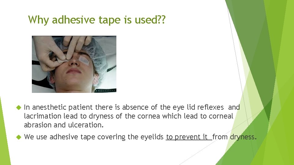 Why adhesive tape is used? ? In anesthetic patient there is absence of the