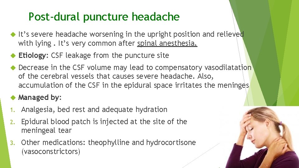 Post-dural puncture headache It’s severe headache worsening in the upright position and relieved with