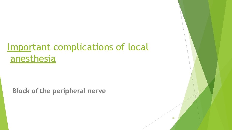 Important complications of local anesthesia Block of the peripheral nerve 26 