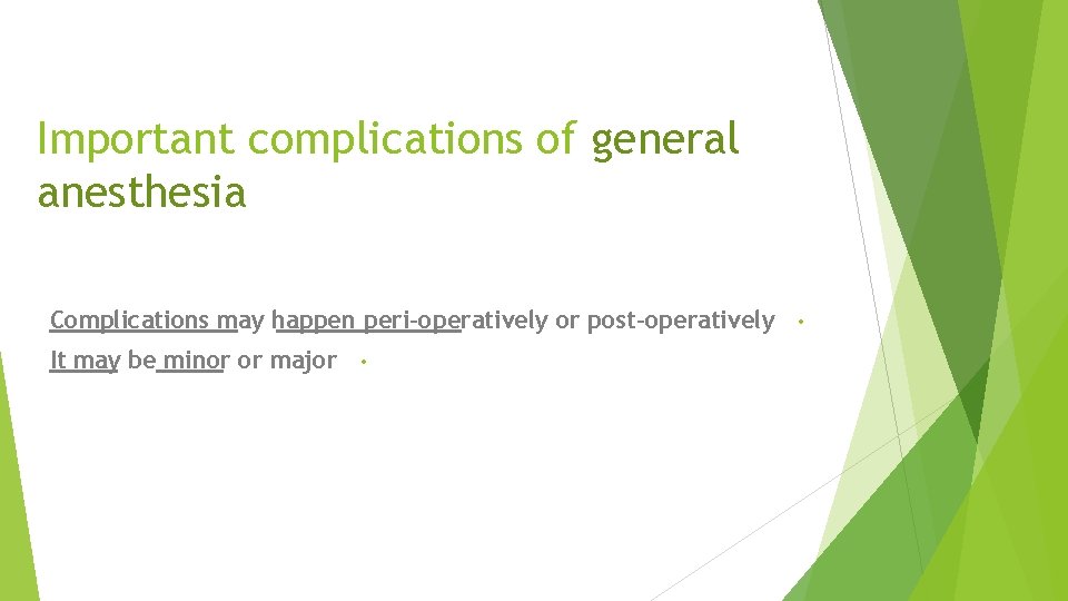 Important complications of general anesthesia Complications may happen peri-operatively or post-operatively • It may