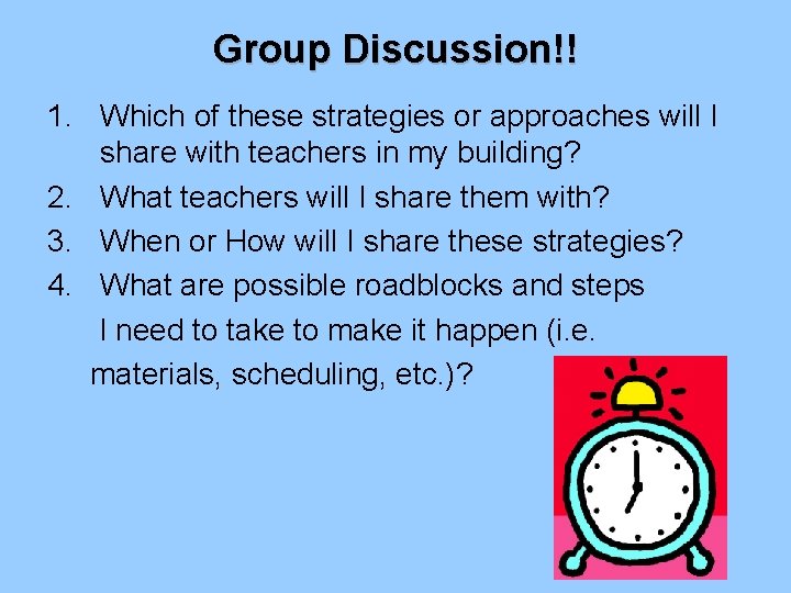 Group Discussion!! 1. Which of these strategies or approaches will I share with teachers