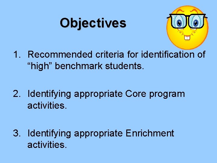 Objectives 1. Recommended criteria for identification of “high” benchmark students. 2. Identifying appropriate Core
