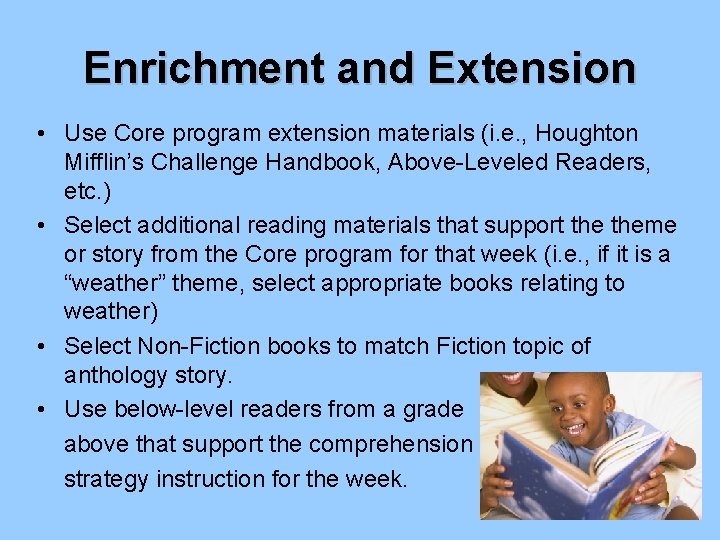 Enrichment and Extension • Use Core program extension materials (i. e. , Houghton Mifflin’s
