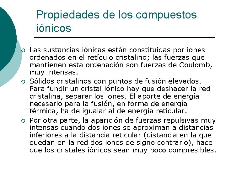 Propiedades de los compuestos iónicos ¡ ¡ ¡ Las sustancias iónicas están constituidas por