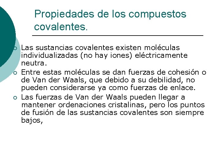 Propiedades de los compuestos covalentes. ¡ ¡ ¡ Las sustancias covalentes existen moléculas individualizadas