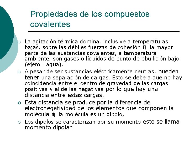 Propiedades de los compuestos covalentes ¡ ¡ La agitación térmica domina, inclusive a temperaturas