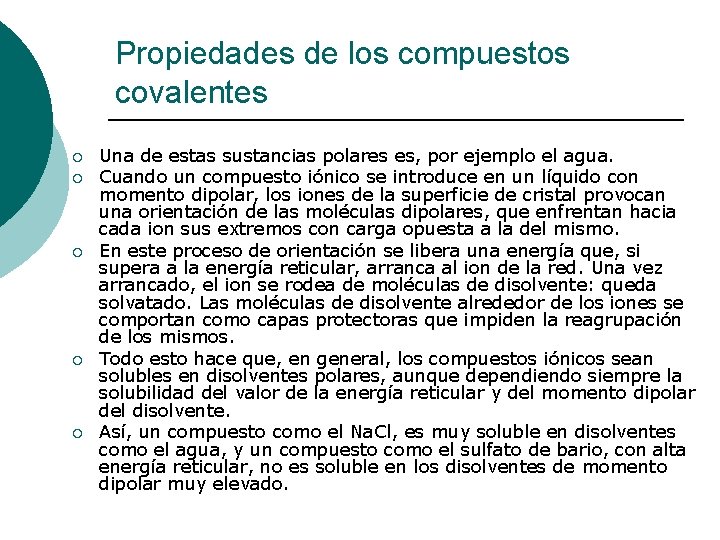 Propiedades de los compuestos covalentes ¡ ¡ ¡ Una de estas sustancias polares es,