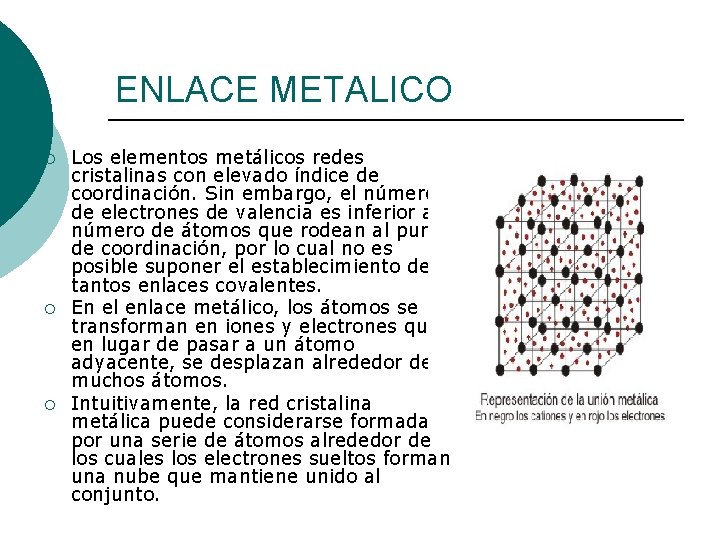 ENLACE METALICO ¡ ¡ ¡ Los elementos metálicos redes cristalinas con elevado índice de