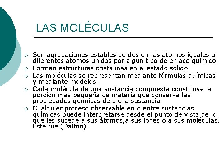 LAS MOLÉCULAS ¡ ¡ ¡ Son agrupaciones estables de dos o más átomos iguales