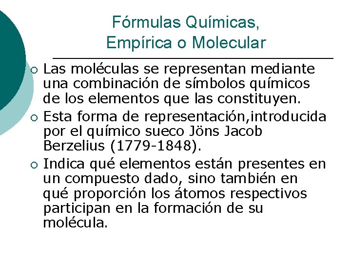 Fórmulas Químicas, Empírica o Molecular ¡ ¡ ¡ Las moléculas se representan mediante una